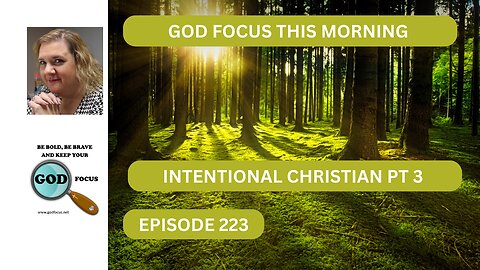 GOD FOCUS THIS MORNING EP223 INTENTIONAL CHRISTIAN PART 3