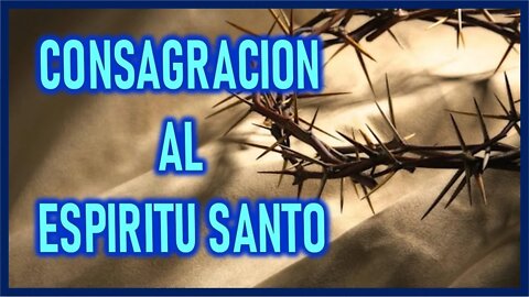 CONSAGRACION AL ESPIRITU SANTO