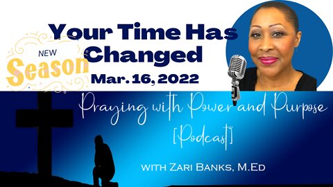 PODCAST: Your Time Has Changed | Zari Banks, M.Ed | Mar. 16, 2022 - PWPP