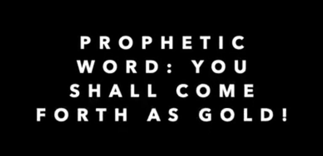 Oct 16, 2020: Prophetic Word: You Shall Come Forth As Gold!