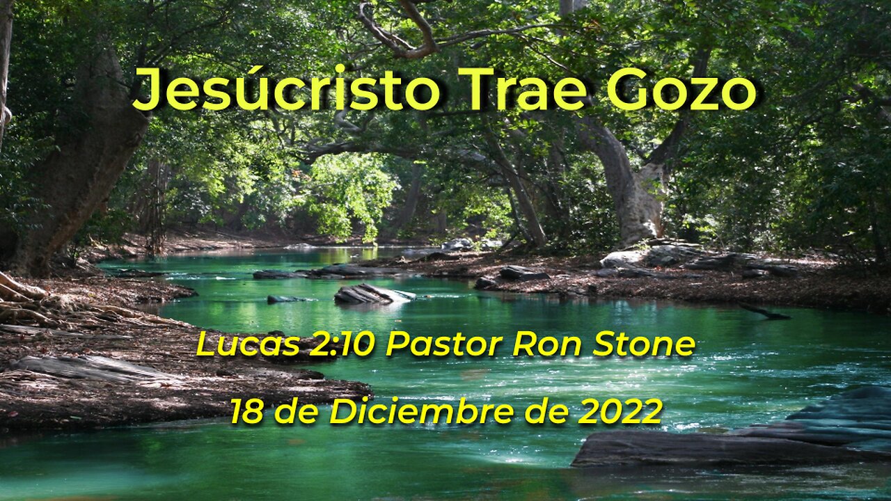 2022-12-18 - JesĂșcristo Trae Gozo (Lucas 2:10) - Pastor Ron Stone (Spanish)