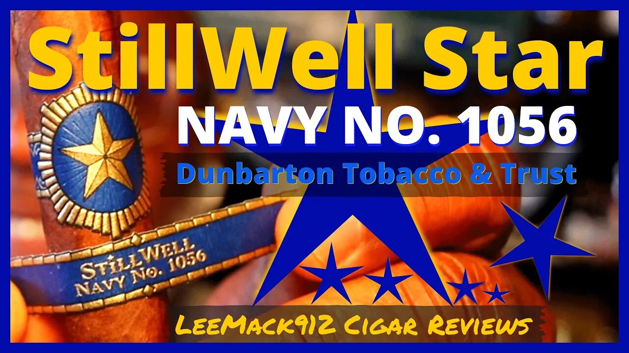 Stillwell Star Navy 1056 | Dunbarton Tobacco & Trust | #LeeMack912 Cigar Reviews (S08 E20)