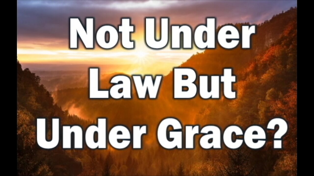 Not Under Law But Under Grace?