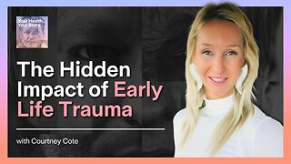 The Hidden Impact of Early Life Trauma