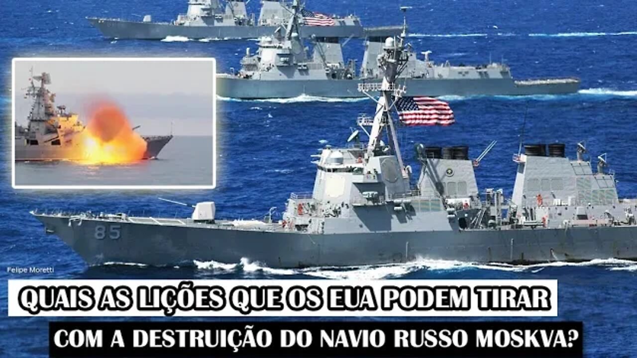 Quais As Lições Que Os EUA Podem Tirar Com A Destruição Do Navio Russo Moskva?