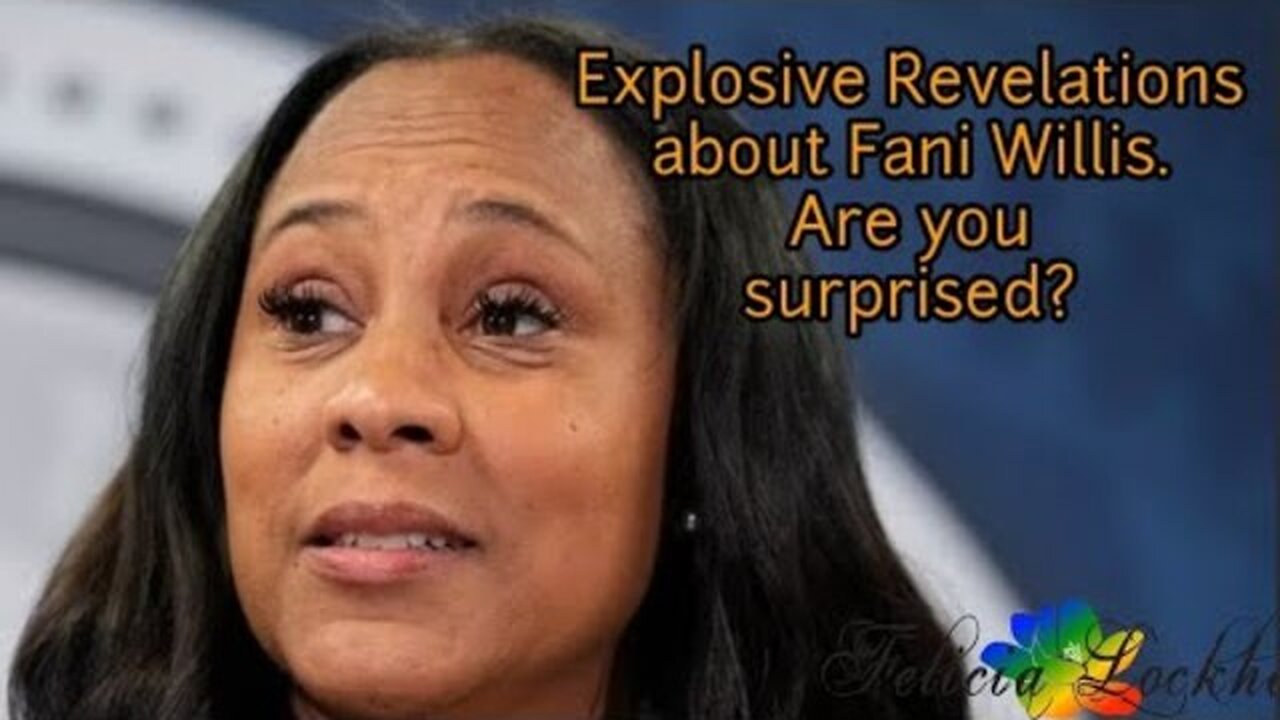 EXPLOSIVE REVELATIONS; DISTRICT ATTORNEY FANI WILLIS