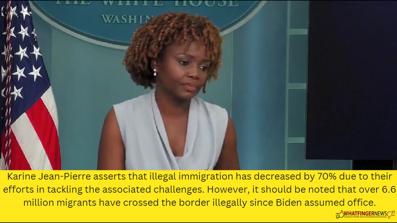 Karine Jean-Pierre asserts that illegal immigration has decreased by 70% due to their efforts