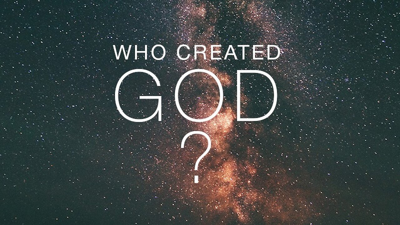 Where did God came from? Who created God?