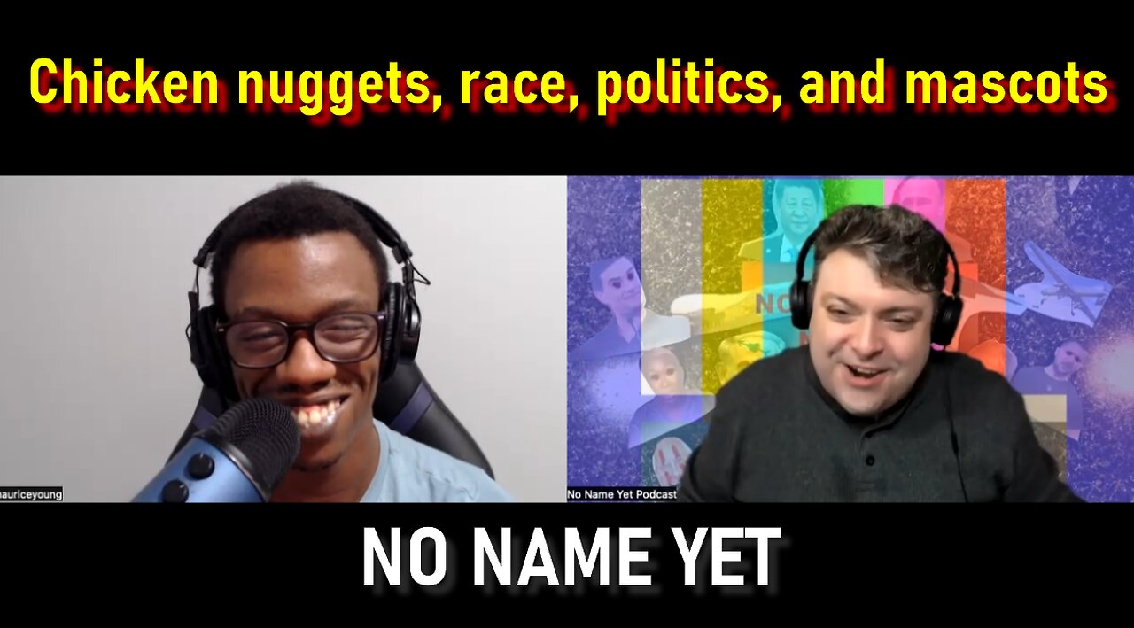 Chicken nuggets, race, politics, and mascots - No Name Yet Podcast Season 5 Ep. 8