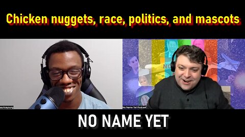 Chicken nuggets, race, politics, and mascots - No Name Yet Podcast Season 5 Ep. 8