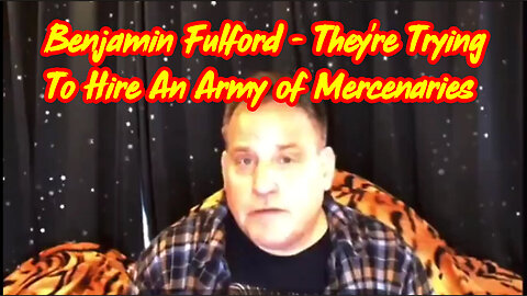 They're Trying To Hire An Army Of Foreign Mercenaries - Benjamin Fulford - 3/8/24..