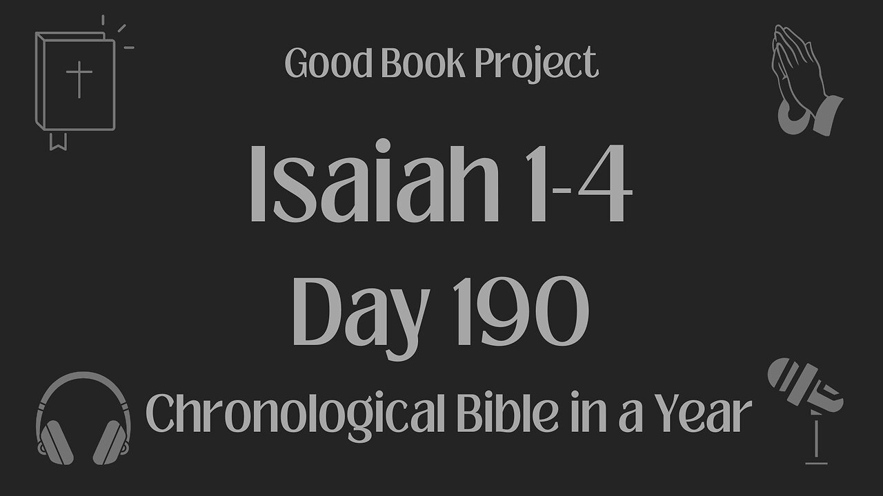 Chronological Bible in a Year 2023 - July 9, Day 190 - Isaiah 1-4