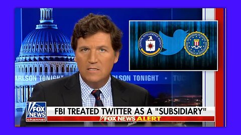 TUCKER - FBI TREATED TWITTER AS A SUBSIDIARY 12-16-22 FULL