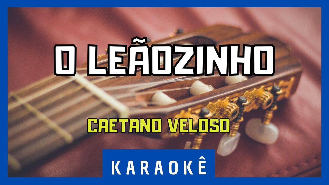 Karaokê - O Leãozinho - Caetano Veloso