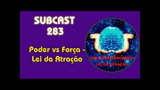 SUBCAST 283 - Poder vs Força - Lei da Atração