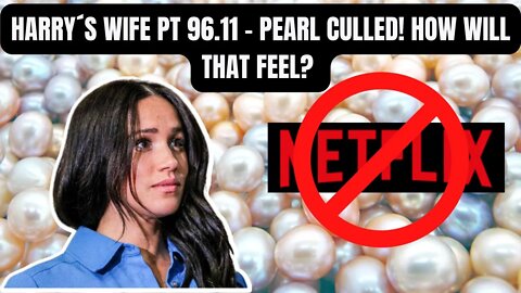 Harry´s Wife : 96.11 Pearl Culled : How Will That Feel? (Meghan Markle)