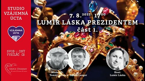 Lumír Láska prezidentem: 7.8.2022, Část první