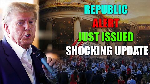 REPUBLIC ALERT JUST ISSUED SHOCKING UPDATE