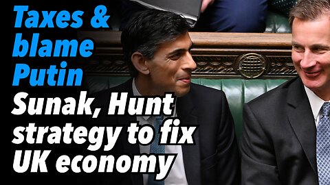 Taxes and blame Putin. Sunak, Hunt strategy to fix UK economy