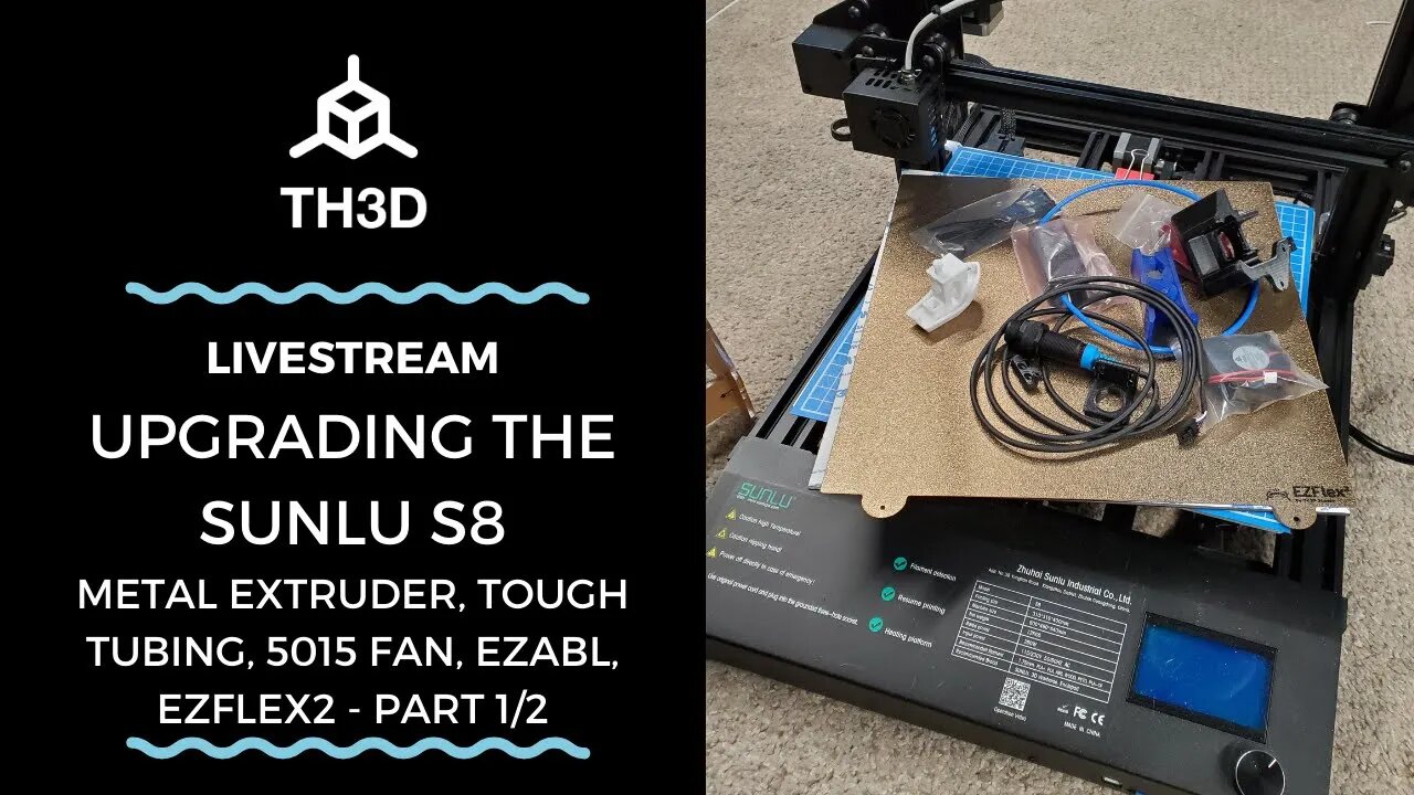 Sunlu S8 Upgrades | EZABL, EZFlex, 5015 Fan, Extruder, Tough Tube | Livestream | 12/22/20 | Part 1/2