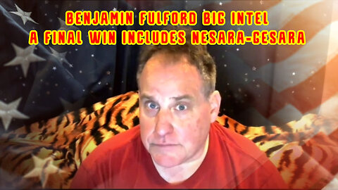 Benjamin Fulford BIG INTEL a Final Win Includes NESARA-GESARA