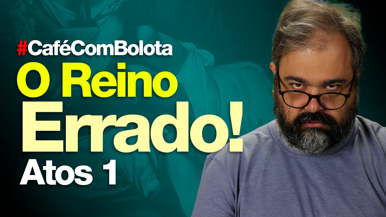 🔴O REINO ERRADO! - ATOS 1 | CAFÉ COM BOLOTA