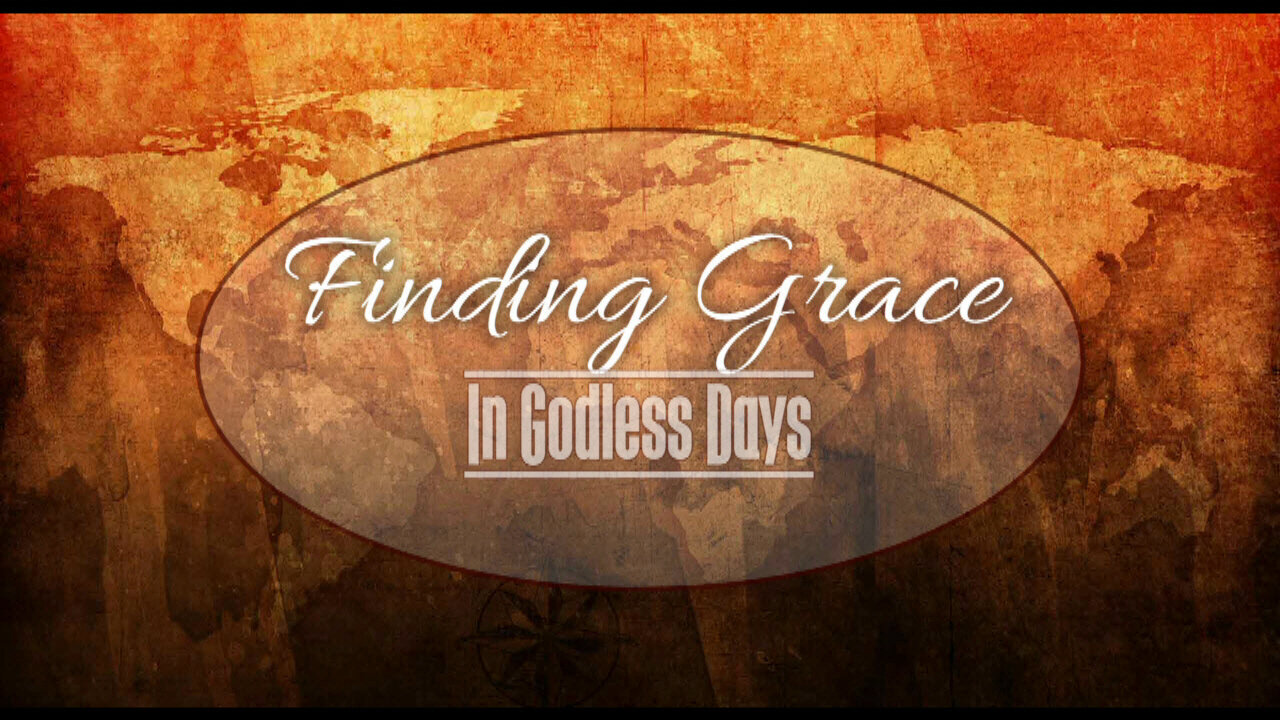 +116 FINDING GRACE IN GODLESS DAYS 2023