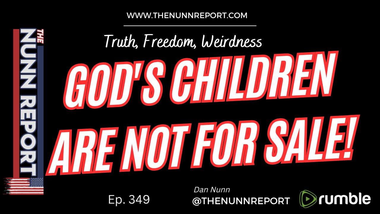 Ep 266 [Replay] God's Children Are NOT For Sale Revisted | The Nunn Report w/ Dan Nunn