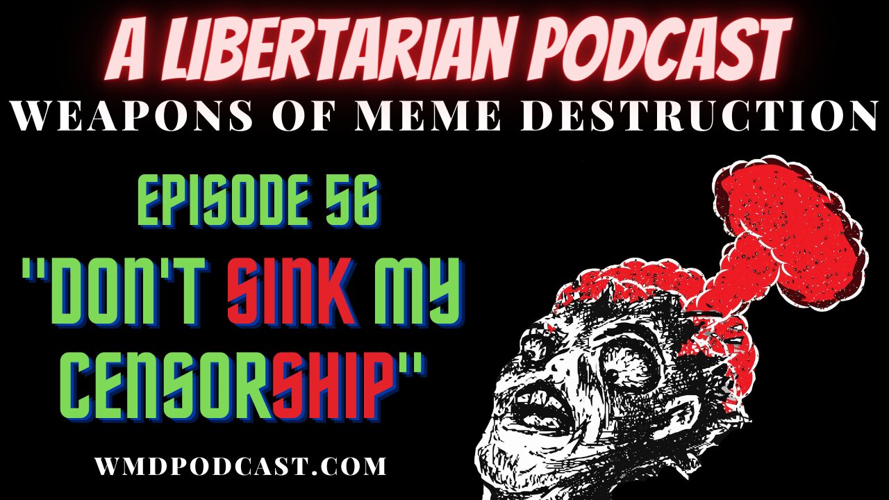 WMD Ep. 56 - Don't Sink My CensorSHIP (A Libertarian Podcast)