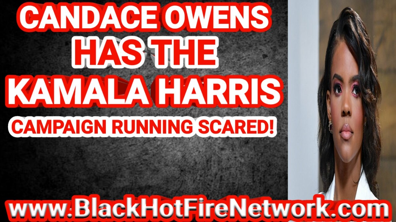 CANDACE OWENS HAS THE KAMALA HARRIS CAMPAIGN RUNNING SCARED!