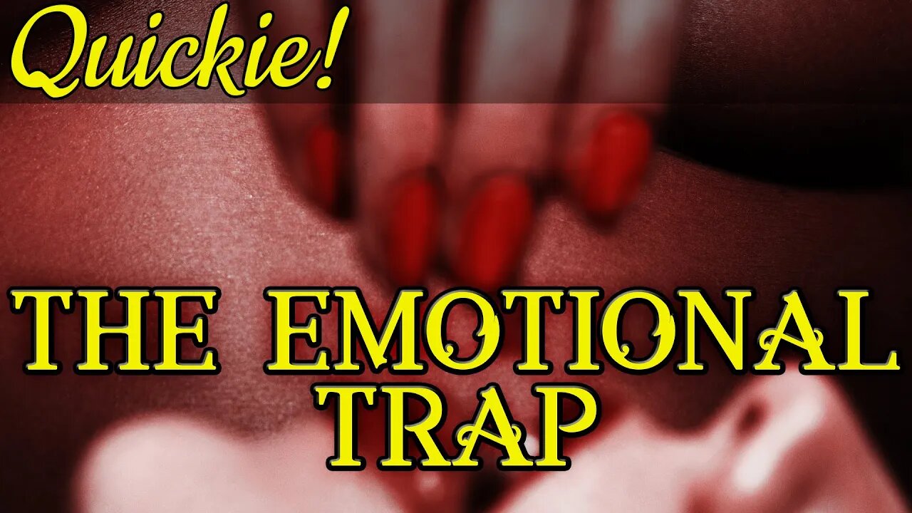 Quickie: The Emotional Trap