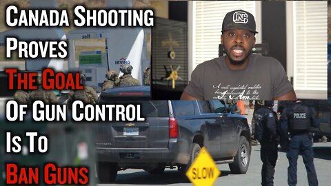 Canada Shooting Exposes The Goal of Gun Control is To Ban Guns