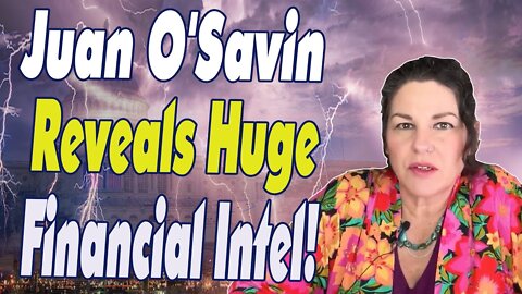 JUAN O'SAVIN REVEALS HUGE FINANCIAL INTEL