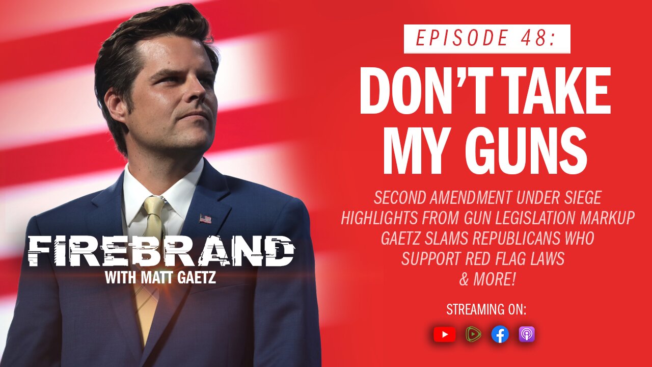 Episode 48 LIVE: Don't Take My Guns – Firebrand with Matt Gaetz