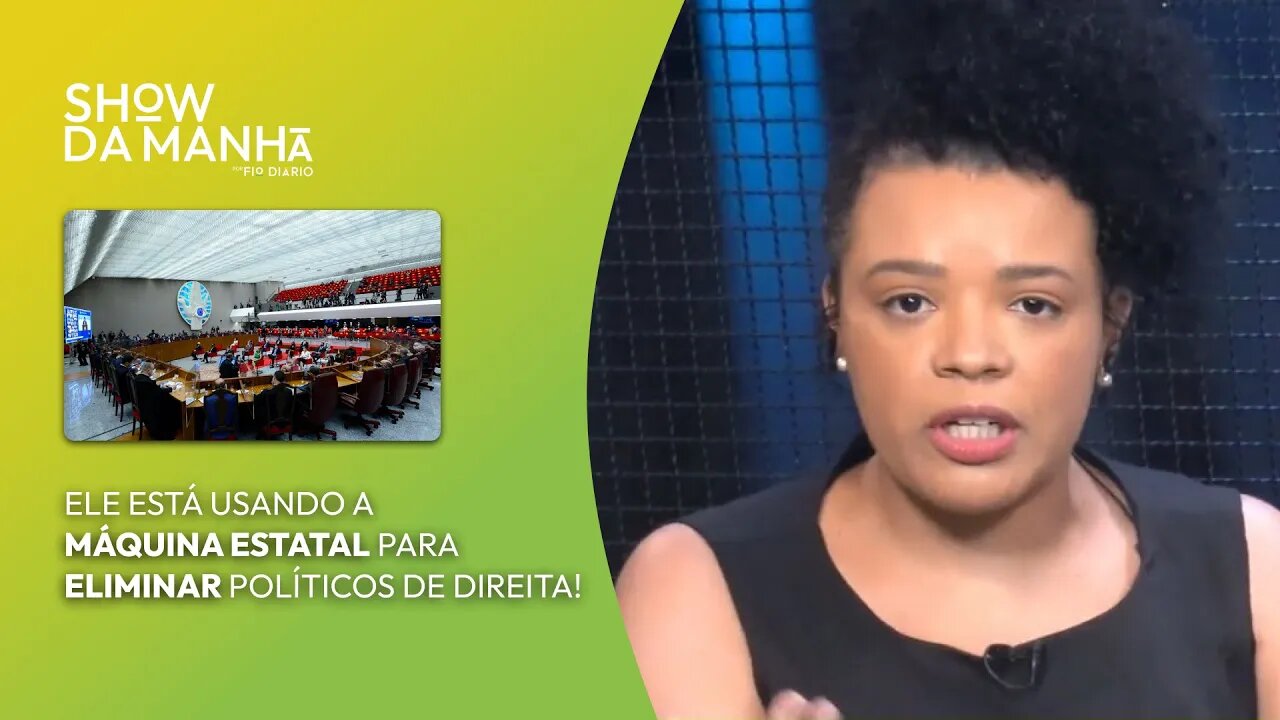 ELE ESTÁ USANDO A MÁQUINA ESTATAL PARA ELIMINAR POLÍTICOS DE DIREITA