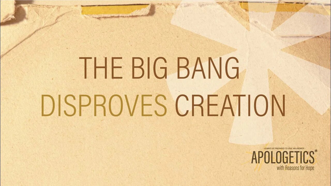 Apologetics with Reasons for Hope | Does The "Big Bang" Disprove Creation?