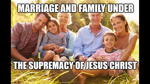 Marriage and Family Under the Supremacy of Jesus Christ