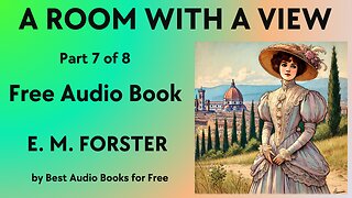 A Room with a View - Part 7 of 8 - by E. M. Forster - Best Audio Books for Free