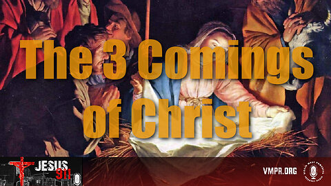 17 Dec 24, Jesus 911: The Three Comings of Christ