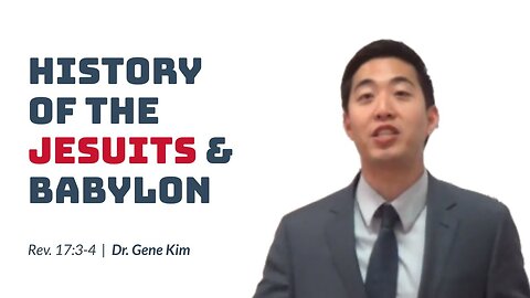 #113 History of the Jesuits & Babylon (Revelation 173-4) Dr. Gene Kim