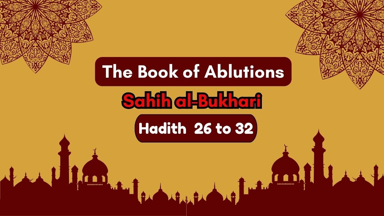 Sahih Al-Bukhari | The Book of Ablutions | Hadith 26 - 32 | English Translation