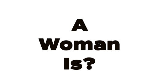 I Know What A Woman Is!