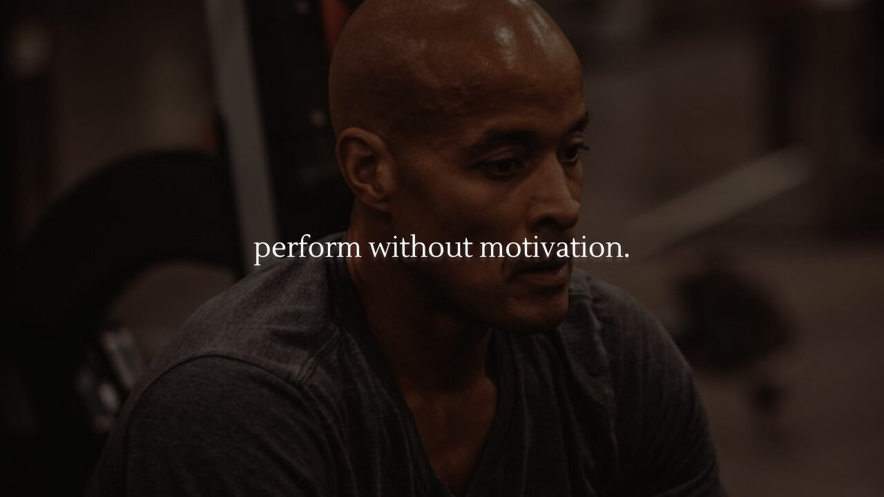 perform without motivation.