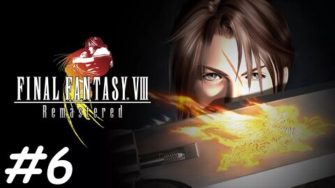 Let's Play Final Fantasy 8 Remastered - Part 6