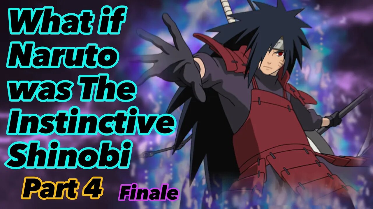 What if Naruto was The Instinctive Shinobi | Part 4 | Finale