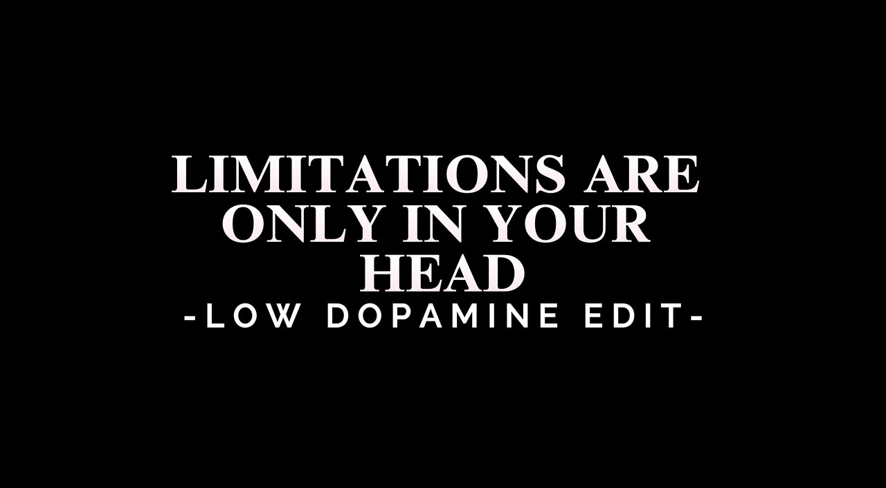 LIMITATIONS ARE ONLY IN YOUR HEAD - LOW DOPAMINE EDIT