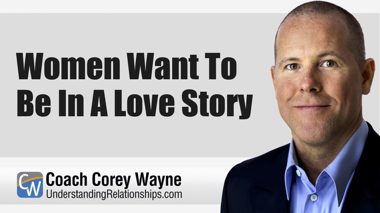 Women Want To Be In A Love Story