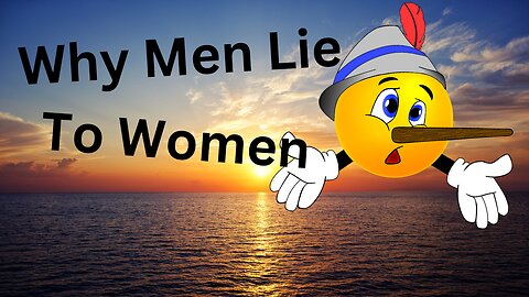 Learn Why Men Lie To Women