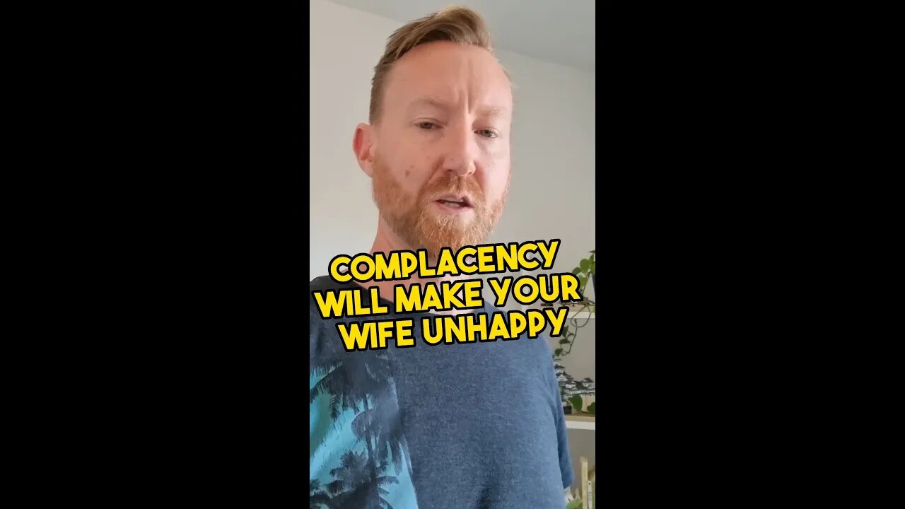 Complacency will make your wife unhappy