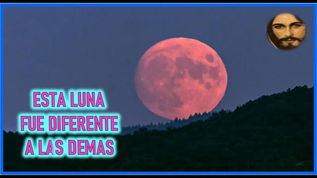 MENSAJE DE JESUCRISTO A MIRIAM CORSINI - ESTA LUNA FUE DIFERENTE A LAS DEMAS